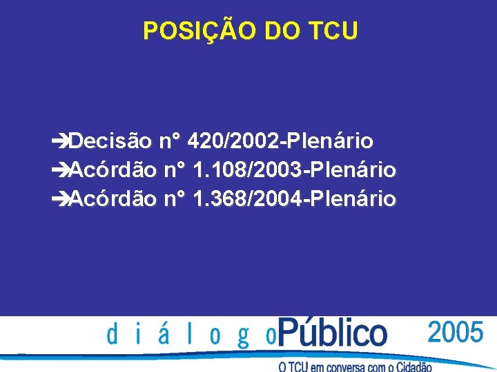 POSIÇÃO DO TCU èDecisão n° 420/2002 -Plenário èAcórdão n° 1. 108/2003 -Plenário èAcórdão n°