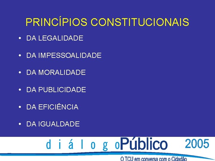 PRINCÍPIOS CONSTITUCIONAIS DA LEGALIDADE DA IMPESSOALIDADE DA MORALIDADE DA PUBLICIDADE DA EFICIÊNCIA DA IGUALDADE