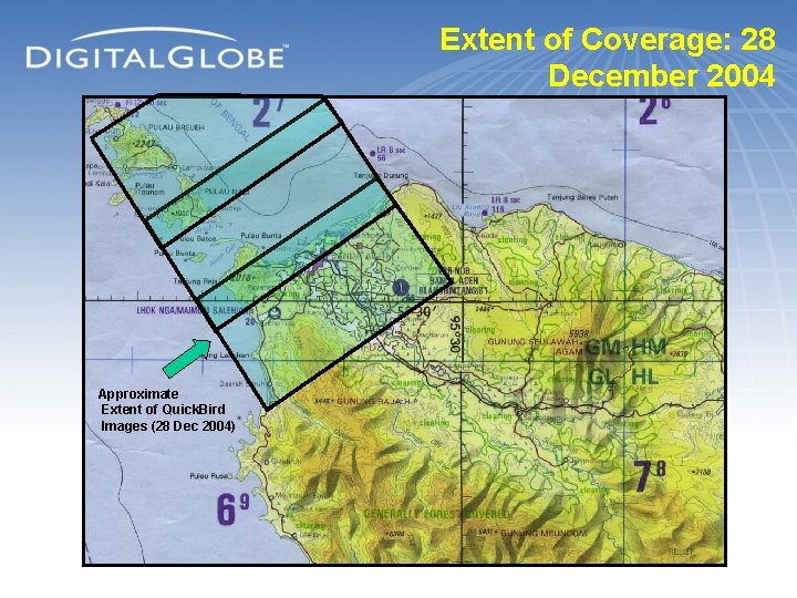 Extent of Coverage: 28 December 2004 Approximate Extent of Quick. Bird Images (28 Dec