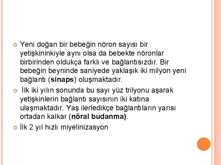 Yeni doğan bir bebeğin nöron sayısı bir yetişkininkiyle aynı olsa da bebekte nöronlar birbirinden