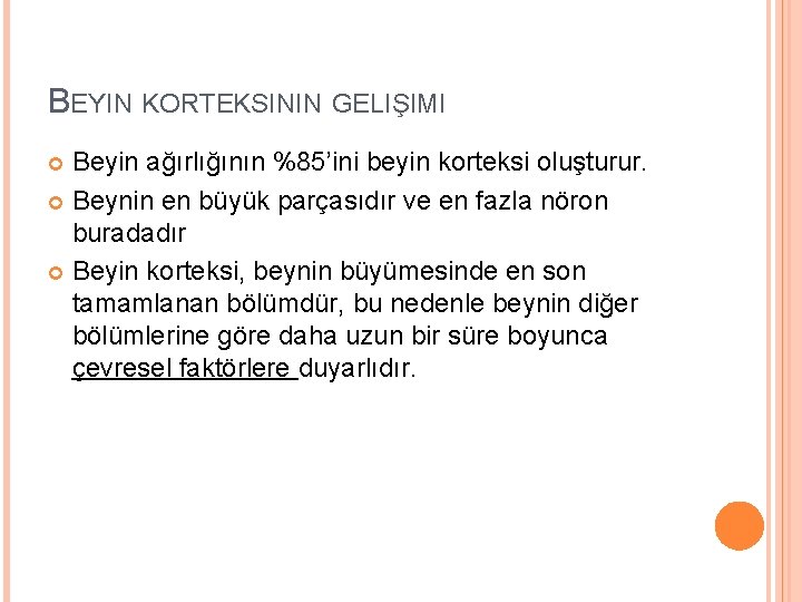 BEYIN KORTEKSININ GELIŞIMI Beyin ağırlığının %85’ini beyin korteksi oluşturur. Beynin en büyük parçasıdır ve