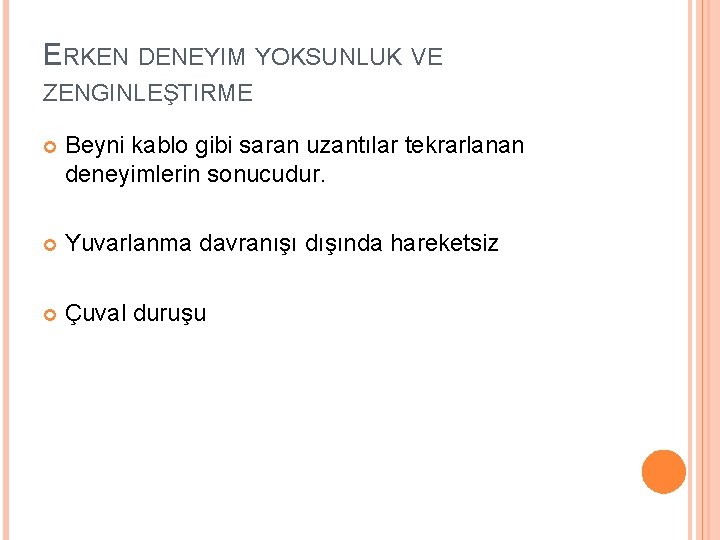ERKEN DENEYIM YOKSUNLUK VE ZENGINLEŞTIRME Beyni kablo gibi saran uzantılar tekrarlanan deneyimlerin sonucudur. Yuvarlanma