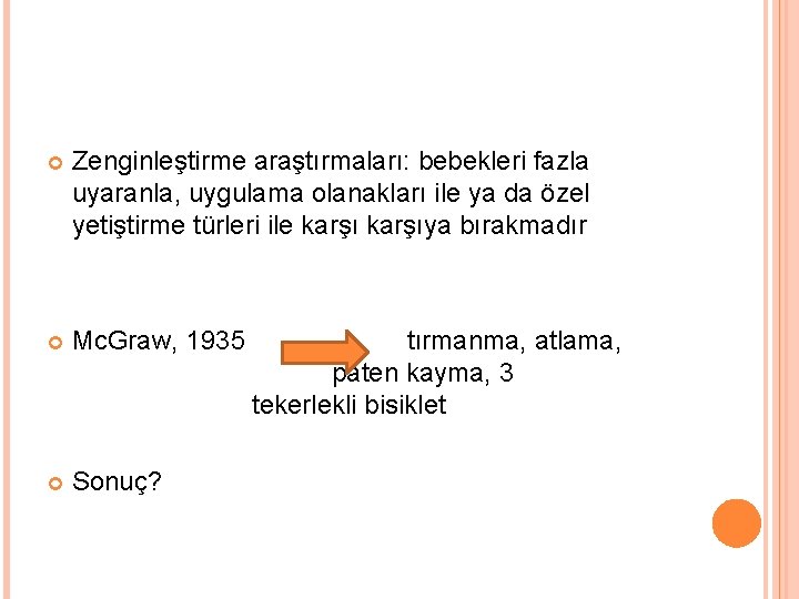  Zenginleştirme araştırmaları: bebekleri fazla uyaranla, uygulama olanakları ile ya da özel yetiştirme türleri