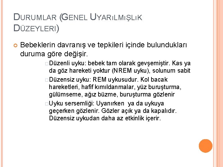 DURUMLAR (GENEL UYARıLMıŞLıK DÜZEYLERI) Bebeklerin davranış ve tepkileri içinde bulundukları duruma göre değişir. �Düzenli