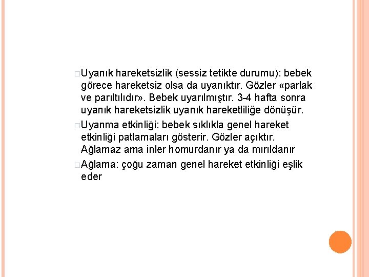 �Uyanık hareketsizlik (sessiz tetikte durumu): bebek görece hareketsiz olsa da uyanıktır. Gözler «parlak ve