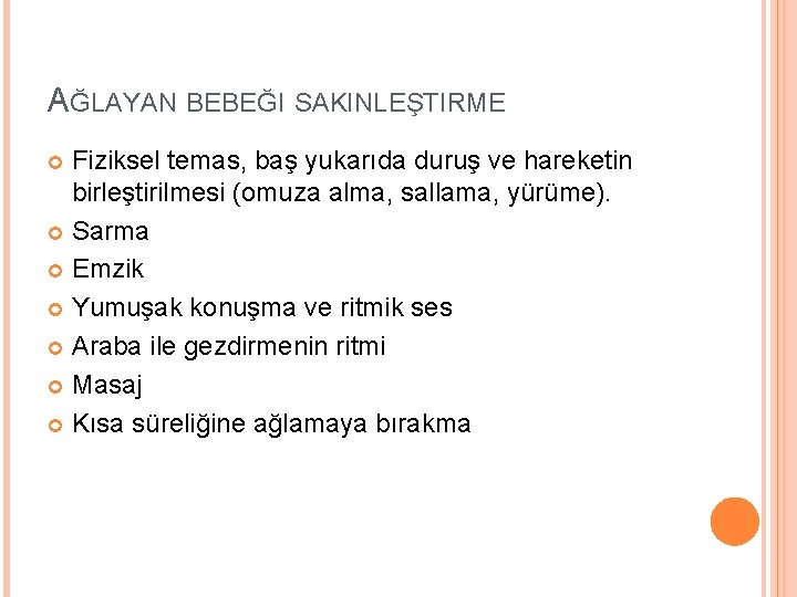 AĞLAYAN BEBEĞI SAKINLEŞTIRME Fiziksel temas, baş yukarıda duruş ve hareketin birleştirilmesi (omuza alma, sallama,