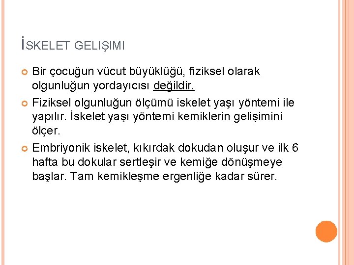 İSKELET GELIŞIMI Bir çocuğun vücut büyüklüğü, fiziksel olarak olgunluğun yordayıcısı değildir. Fiziksel olgunluğun ölçümü