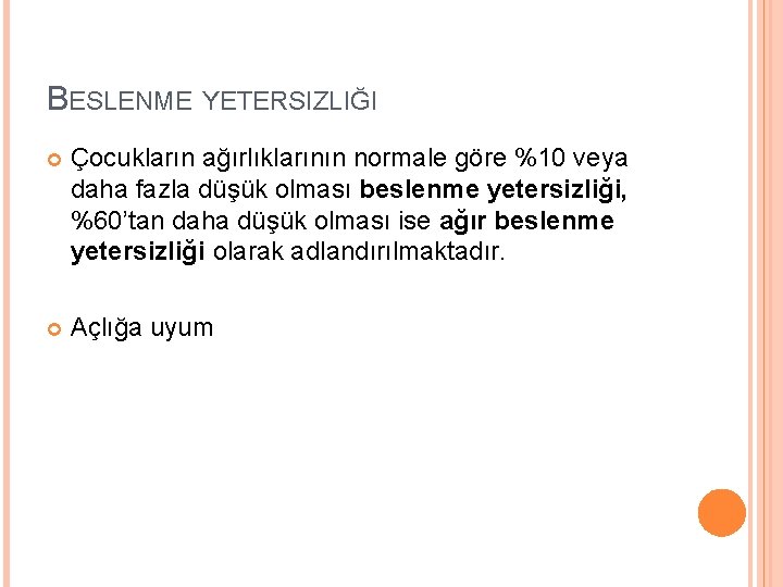 BESLENME YETERSIZLIĞI Çocukların ağırlıklarının normale göre %10 veya daha fazla düşük olması beslenme yetersizliği,
