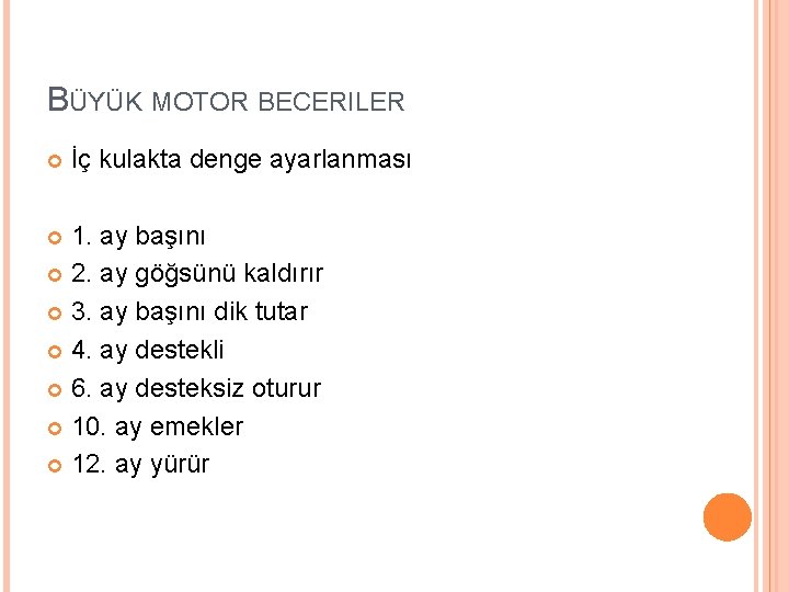 BÜYÜK MOTOR BECERILER İç kulakta denge ayarlanması 1. ay başını 2. ay göğsünü kaldırır