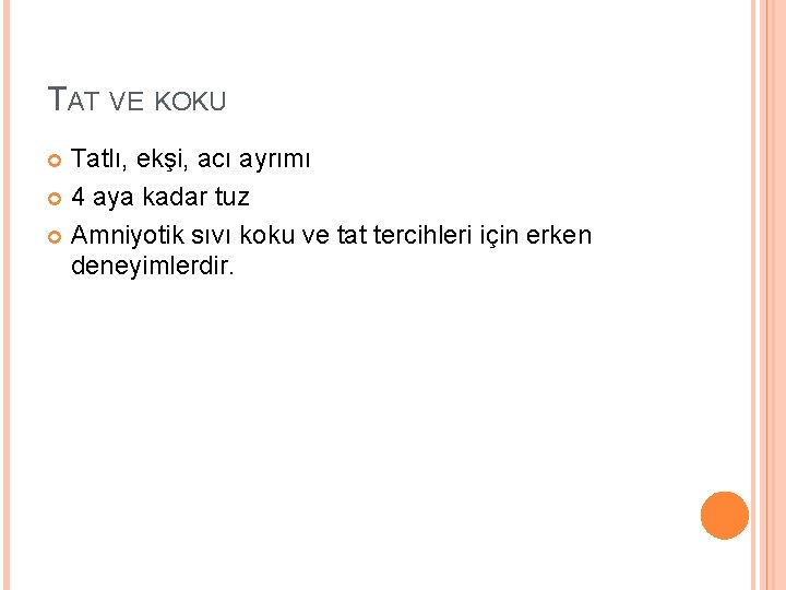 TAT VE KOKU Tatlı, ekşi, acı ayrımı 4 aya kadar tuz Amniyotik sıvı koku