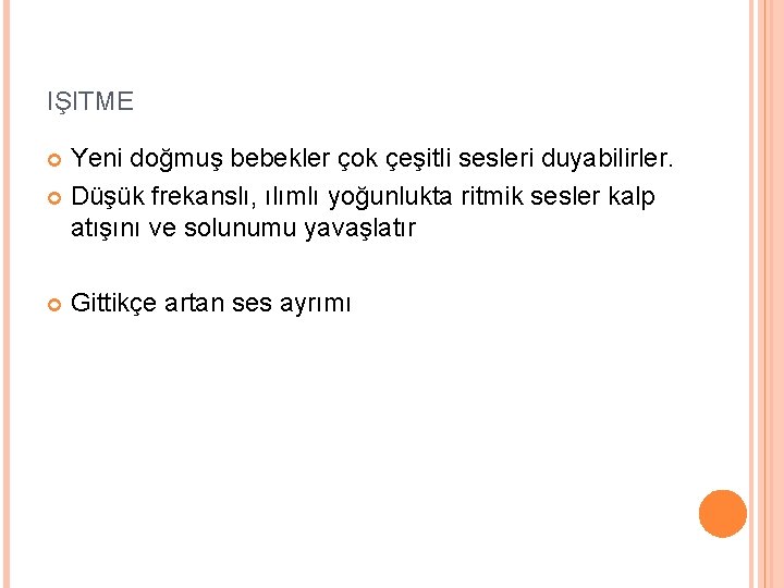 IŞITME Yeni doğmuş bebekler çok çeşitli sesleri duyabilirler. Düşük frekanslı, ılımlı yoğunlukta ritmik sesler
