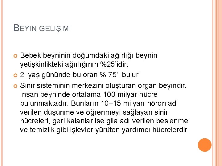 BEYIN GELIŞIMI Bebek beyninin doğumdaki ağırlığı beynin yetişkinlikteki ağırlığının %25’idir. 2. yaş gününde bu