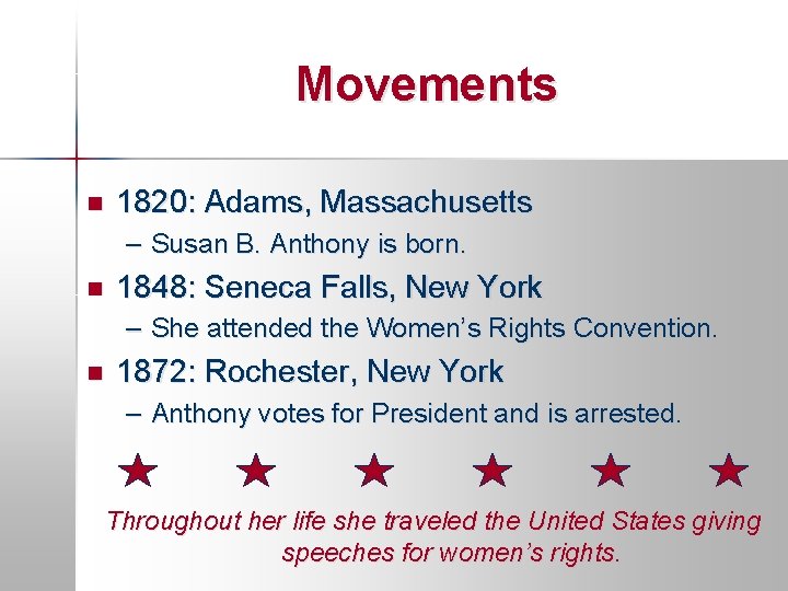 Movements n 1820: Adams, Massachusetts – Susan B. Anthony is born. n 1848: Seneca