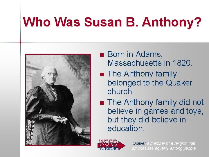 Who Was Susan B. Anthony? n n n Born in Adams, Massachusetts in 1820.