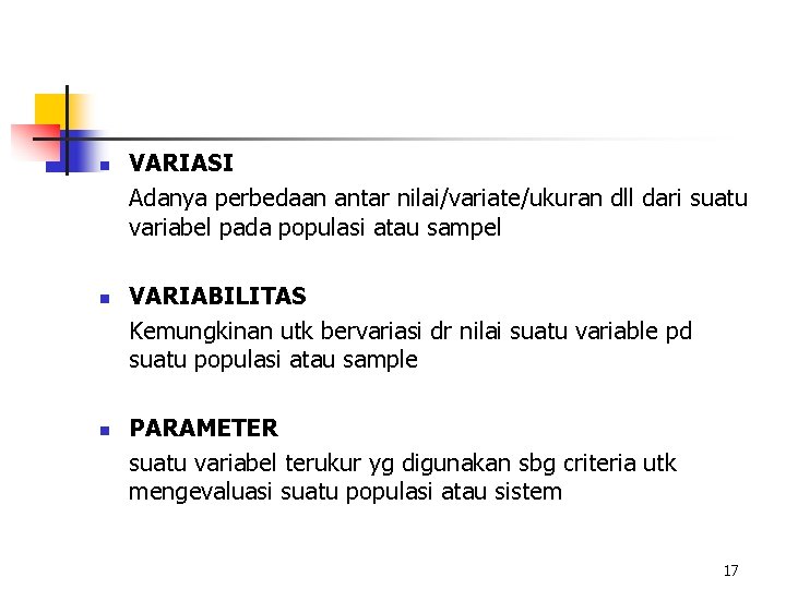 n VARIASI Adanya perbedaan antar nilai/variate/ukuran dll dari suatu variabel pada populasi atau sampel