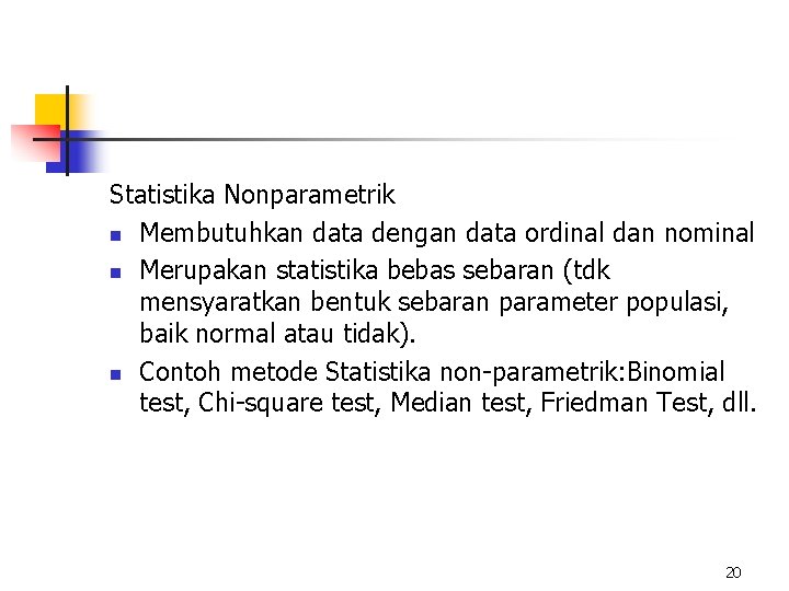 Statistika Nonparametrik n Membutuhkan data dengan data ordinal dan nominal n Merupakan statistika bebas