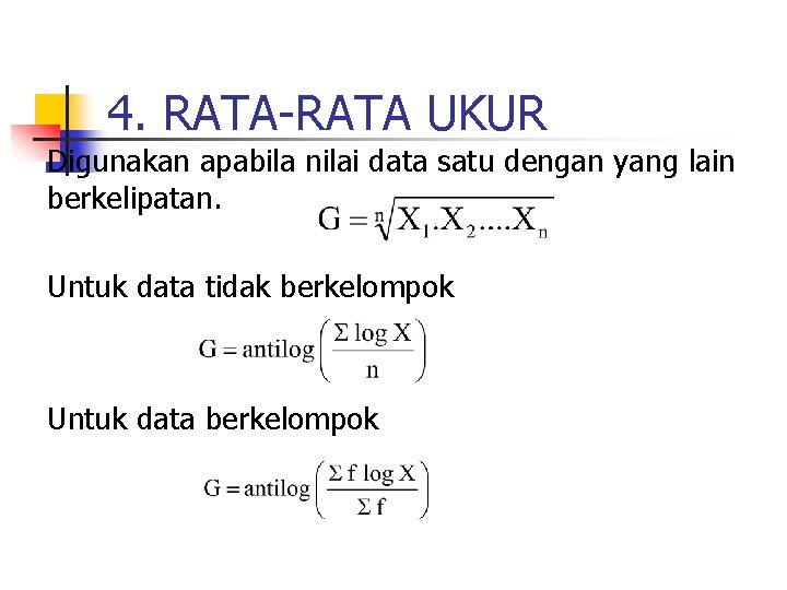 4. RATA-RATA UKUR Digunakan apabila nilai data satu dengan yang lain berkelipatan. Untuk data