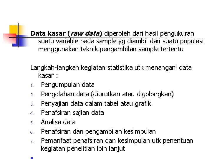 Data kasar (raw data) diperoleh dari hasil pengukuran suatu variable pada sample yg diambil