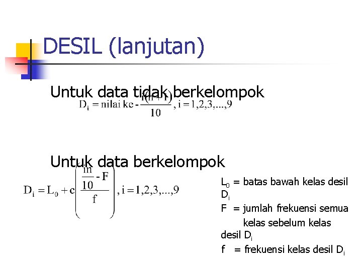 DESIL (lanjutan) Untuk data tidak berkelompok Untuk data berkelompok L 0 = batas bawah