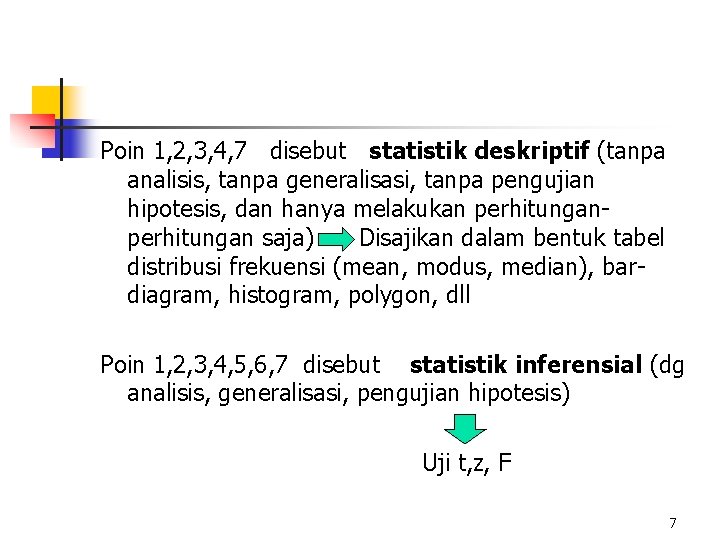 Poin 1, 2, 3, 4, 7 disebut statistik deskriptif (tanpa analisis, tanpa generalisasi, tanpa