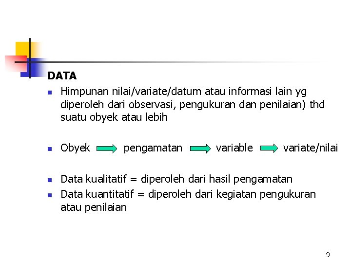 DATA n Himpunan nilai/variate/datum atau informasi lain yg diperoleh dari observasi, pengukuran dan penilaian) DATA n Himpunan nilai/variate/datum atau informasi lain yg diperoleh dari observasi, pengukuran dan penilaian)