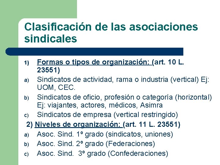 Clasificación de las asociaciones sindicales Formas o tipos de organización: (art. 10 L. 23551) Clasificación de las asociaciones sindicales Formas o tipos de organización: (art. 10 L. 23551)