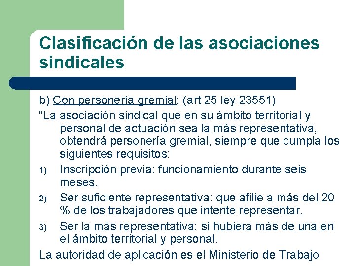 Clasificación de las asociaciones sindicales b) Con personería gremial: (art 25 ley 23551) “La Clasificación de las asociaciones sindicales b) Con personería gremial: (art 25 ley 23551) “La