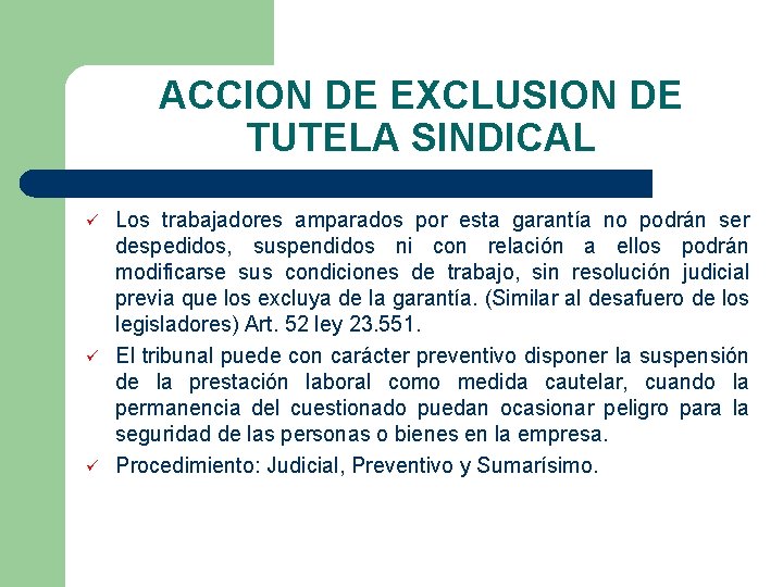 ACCION DE EXCLUSION DE TUTELA SINDICAL ü ü ü Los trabajadores amparados por esta ACCION DE EXCLUSION DE TUTELA SINDICAL ü ü ü Los trabajadores amparados por esta