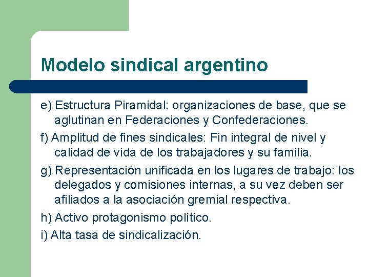 Modelo sindical argentino e) Estructura Piramidal: organizaciones de base, que se aglutinan en Federaciones Modelo sindical argentino e) Estructura Piramidal: organizaciones de base, que se aglutinan en Federaciones