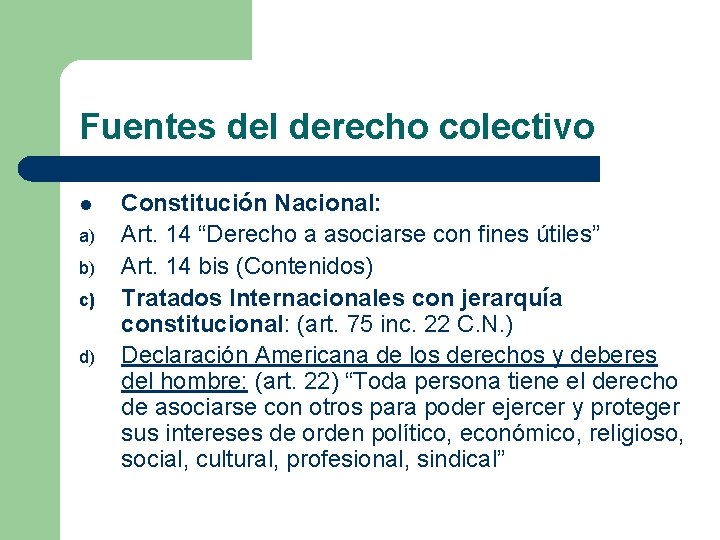 Fuentes del derecho colectivo l a) b) c) d) Constitución Nacional: Art. 14 “Derecho Fuentes del derecho colectivo l a) b) c) d) Constitución Nacional: Art. 14 “Derecho