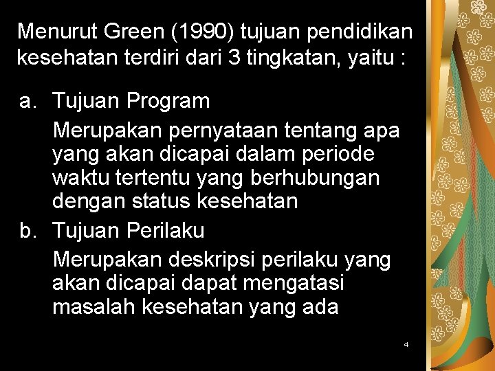 Menurut Green (1990) tujuan pendidikan kesehatan terdiri dari 3 tingkatan, yaitu : a. Tujuan