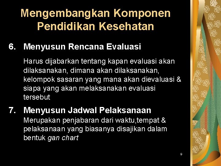 Mengembangkan Komponen Pendidikan Kesehatan 6. Menyusun Rencana Evaluasi Harus dijabarkan tentang kapan evaluasi akan