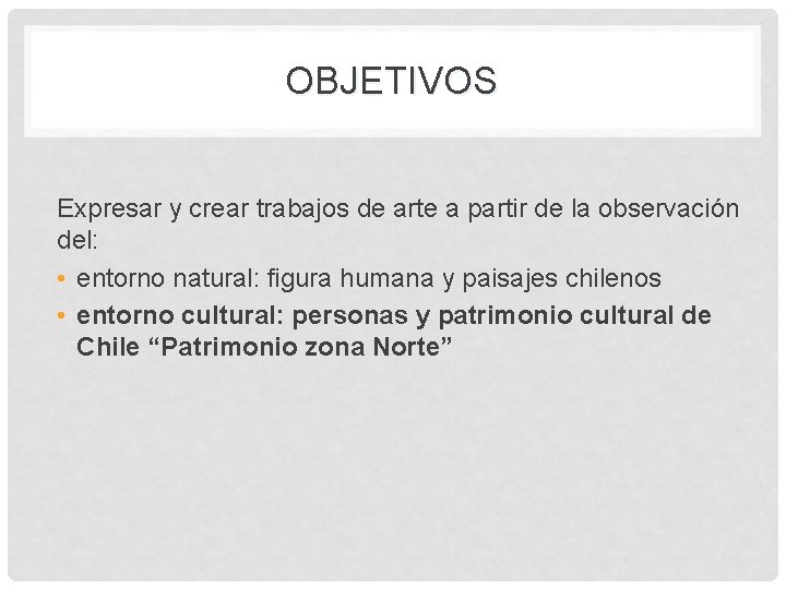 OBJETIVOS Expresar y crear trabajos de arte a partir de la observación del: •