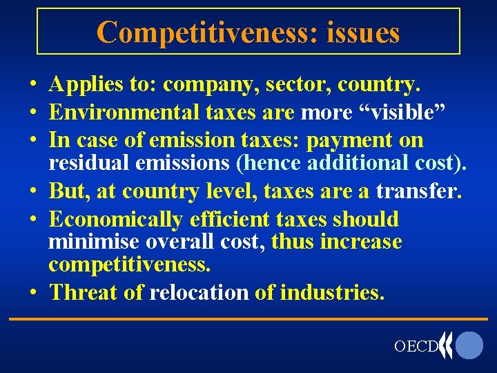 Competitiveness: issues • Applies to: company, sector, country. • Environmental taxes are more “visible”