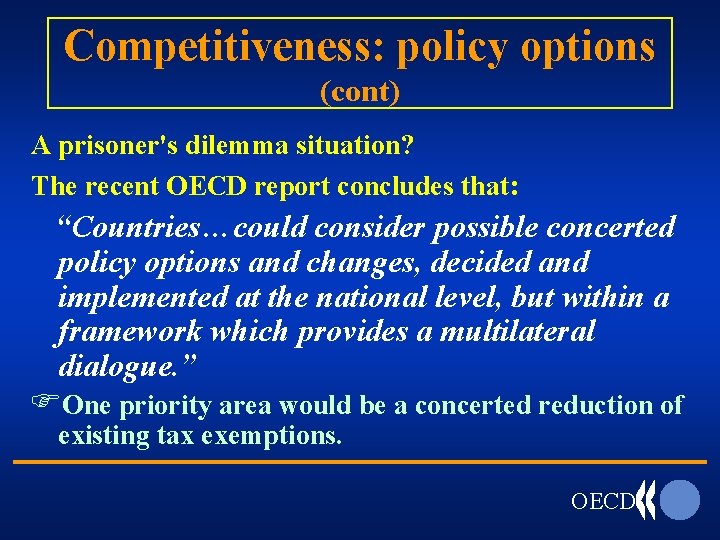 Competitiveness: policy options (cont) A prisoner's dilemma situation? The recent OECD report concludes that: