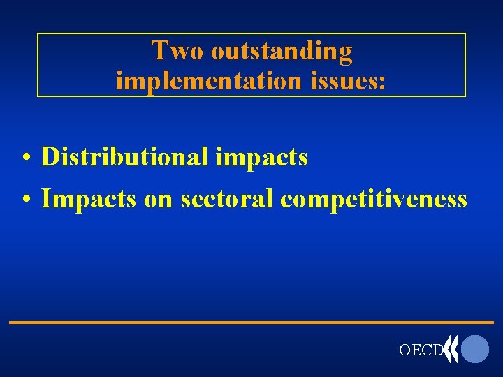 Two outstanding implementation issues: • Distributional impacts • Impacts on sectoral competitiveness OECD 