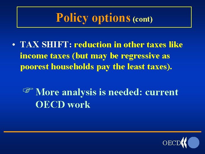 Policy options (cont) • TAX SHIFT: reduction in other taxes like income taxes (but