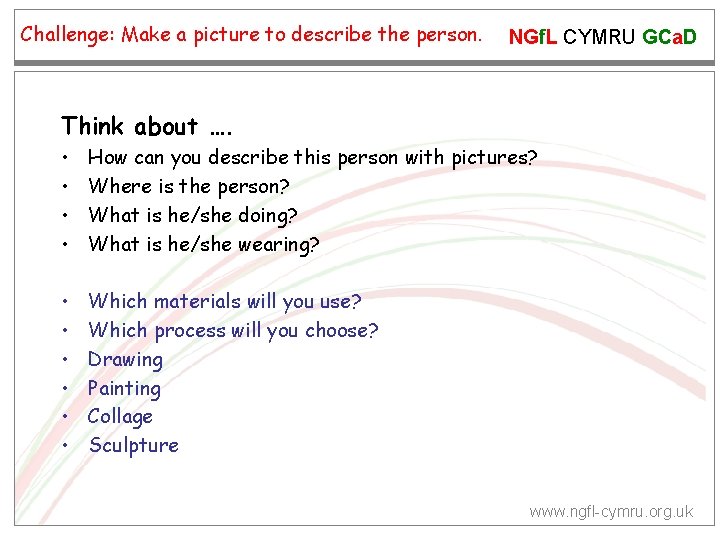 Challenge: Make a picture to describe the person. NGf. L CYMRU GCa. D Think