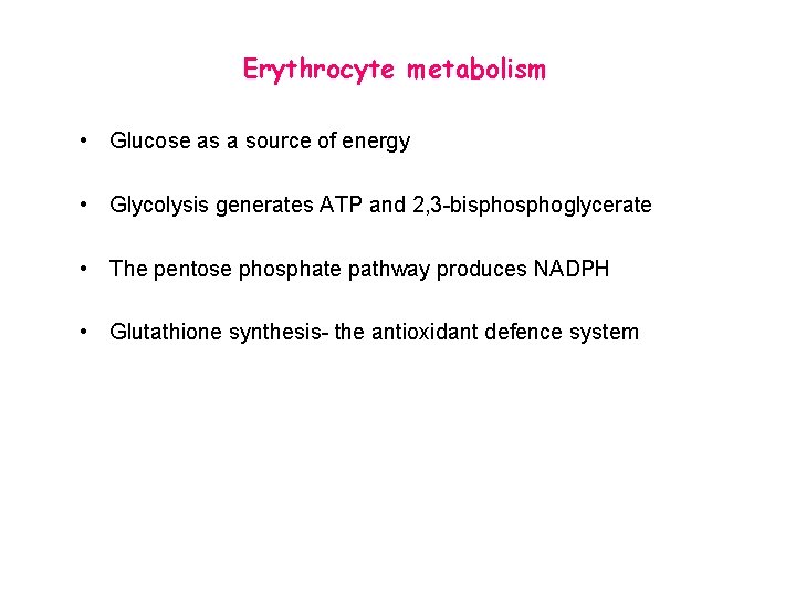 Erythrocyte metabolism • Glucose as a source of energy • Glycolysis generates ATP and