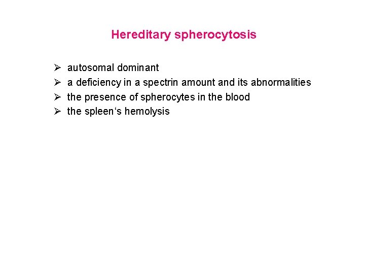 Hereditary spherocytosis Ø Ø autosomal dominant a deficiency in a spectrin amount and its