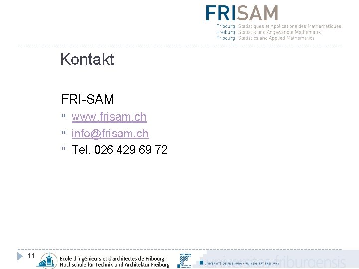 Kontakt FRI-SAM 11 www. frisam. ch info@frisam. ch Tel. 026 429 69 72 