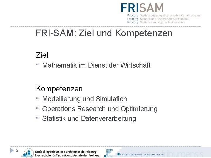 FRI-SAM: Ziel und Kompetenzen Ziel Mathematik im Dienst der Wirtschaft Kompetenzen 2 Modellierung und