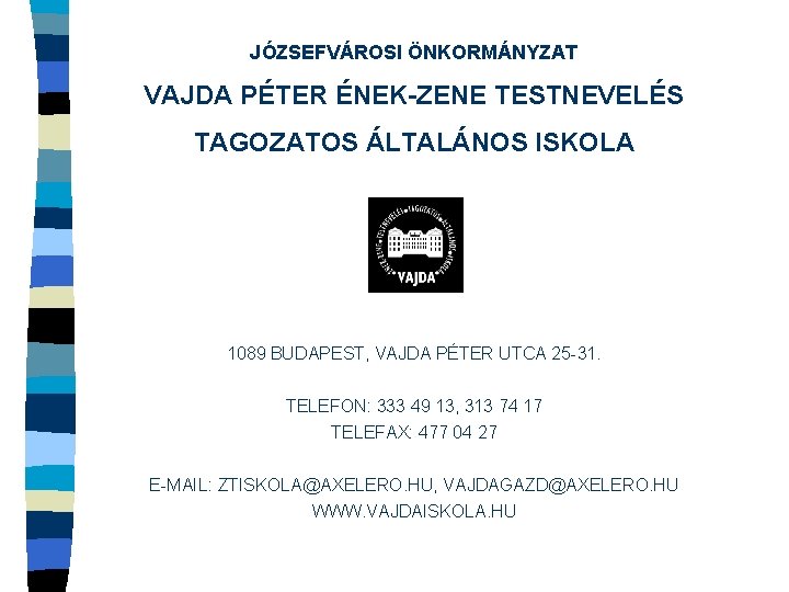 JÓZSEFVÁROSI ÖNKORMÁNYZAT VAJDA PÉTER ÉNEK-ZENE TESTNEVELÉS TAGOZATOS ÁLTALÁNOS ISKOLA 1089 BUDAPEST, VAJDA PÉTER UTCA