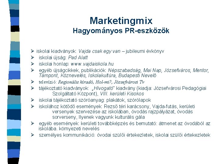 Marketingmix Hagyományos PR-eszközök Ø iskolai kiadványok: Vajda csak egy van – jubileumi évkönyv Ø