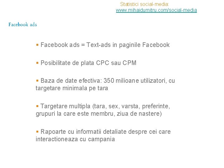 Statistici social-media: www. mihaidumitru. com/social-media Facebook ads § Facebook ads = Text-ads in paginile