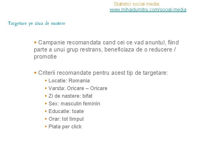 Statistici social-media: www. mihaidumitru. com/social-media Targetare pe ziua de nastere § Campanie recomandata cand