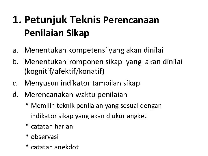 1. Petunjuk Teknis Perencanaan Penilaian Sikap a. Menentukan kompetensi yang akan dinilai b. Menentukan
