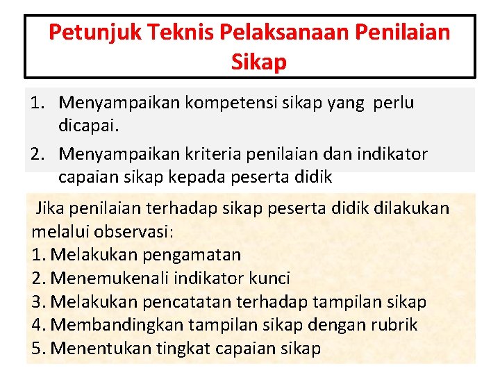 Petunjuk Teknis Pelaksanaan Penilaian Sikap 1. Menyampaikan kompetensi sikap yang perlu dicapai. 2. Menyampaikan
