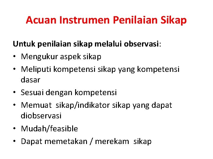 Acuan Instrumen Penilaian Sikap Untuk penilaian sikap melalui observasi: • Mengukur aspek sikap •