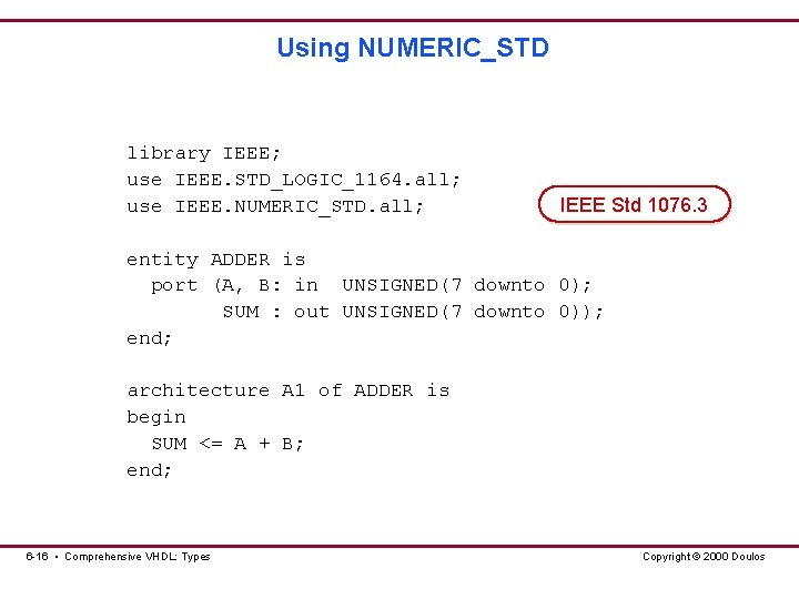 Using NUMERIC_STD library IEEE; use IEEE. STD_LOGIC_1164. all; use IEEE. NUMERIC_STD. all; IEEE Std